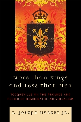 More Than Kings and Less Than Men: Tocqueville on the Promise and Perils of Democratic Individualism