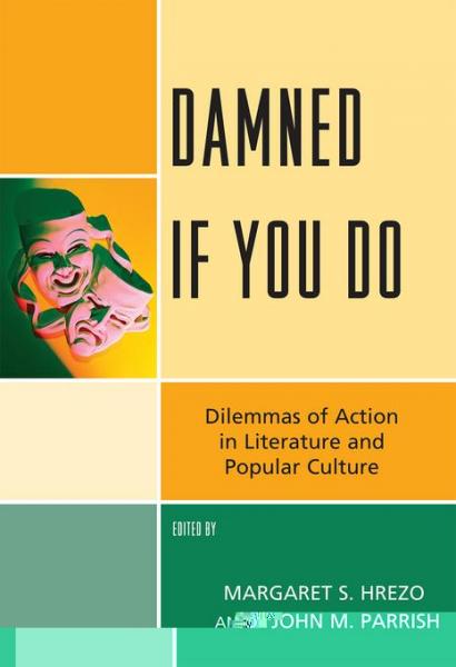 Damned If You Do: Dilemmas of Action in Literature and Popular Culture