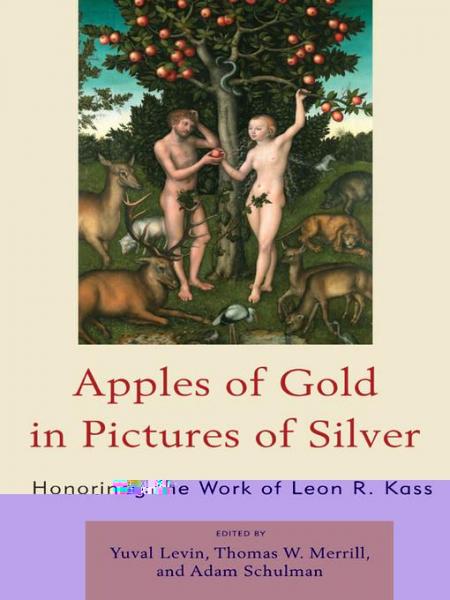 Apples of Gold in Pictures of Silver: Honoring the Work of Leon R. Kass