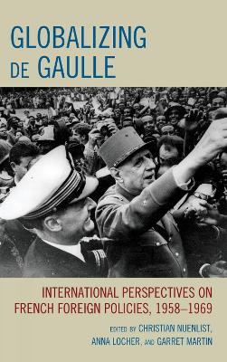 Globalizing de Gaulle: International Perspectives on French Foreign Policies, 19581969