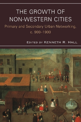Growth of Non-Western Cities: Primary and Secondary Urban Networking, c. 9001900