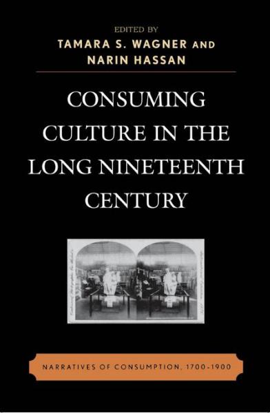 Consuming Culture in the Long Nineteenth Century: Narratives of Consumption, 1700D1900