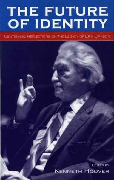 Future of Identity: Centennial Reflections on the Legacy of Erik Erikson