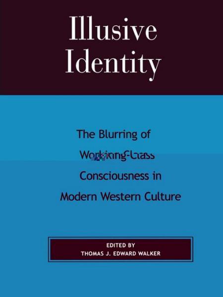 Illusive Identity: The Blurring of Working Class Consciousness in Modern Western Culture