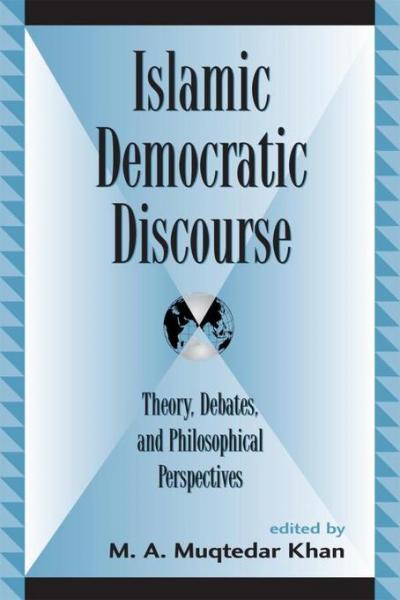 Islamic Democratic Discourse: Theory, Debates, and Philosophical Perspectives