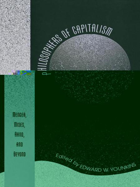 Philosophers of Capitalism: Menger, Mises, Rand, and Beyond