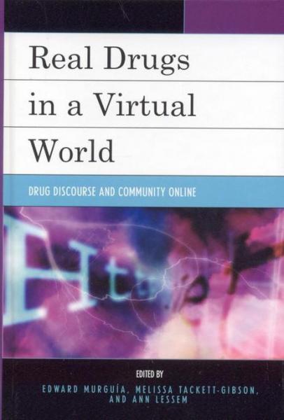 Real Drugs in a Virtual World: Drug Discourse and Community Online