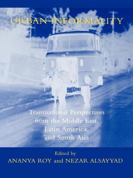 Urban Informality: Transnational Perspectives from the Middle East, Latin America, and South Asia