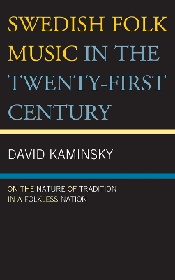 Swedish Folk Music in the Twenty-First Century: On the Nature of Tradition in a Folkless Nation
