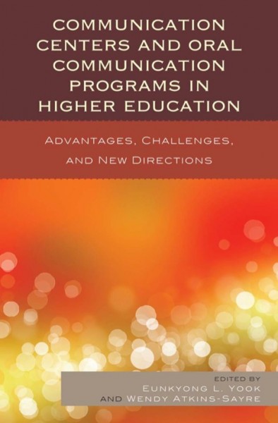 Communication Centers and Oral Communication Programs in Higher Education: Advantages, Challenges, and New Directions