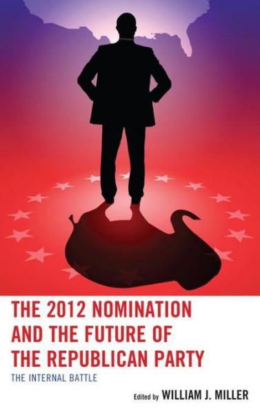 2012 Nomination and the Future of the Republican Party: The Internal Battle