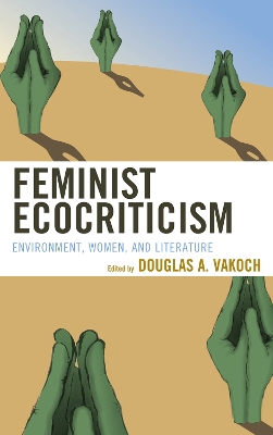 Feminist Ecocriticism: Environment, Women, and Literature
