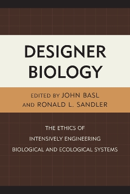 Designer Biology: The Ethics of Intensively Engineering Biological and Ecological Systems