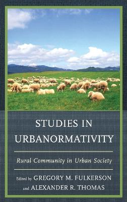 Studies in Urbanormativity: Rural Community in Urban Society