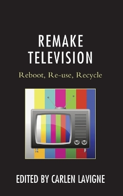 Remake Television: Reboot, Re-use, Recycle
