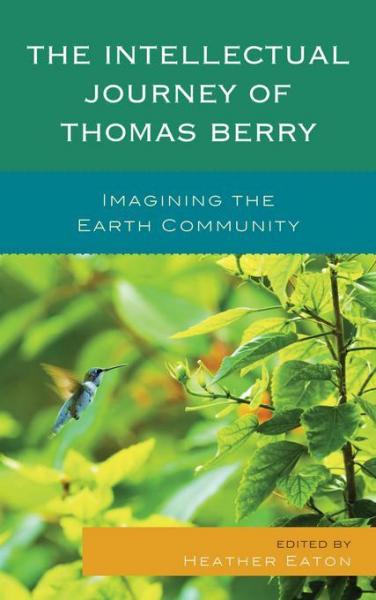 Intellectual Journey of Thomas Berry: Imagining the Earth Community