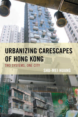 Urbanizing Carescapes of Hong Kong: Two Systems, One City