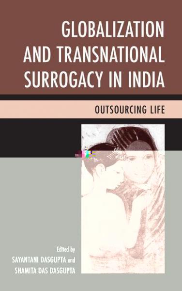 Globalization and Transnational Surrogacy in India: Outsourcing Life