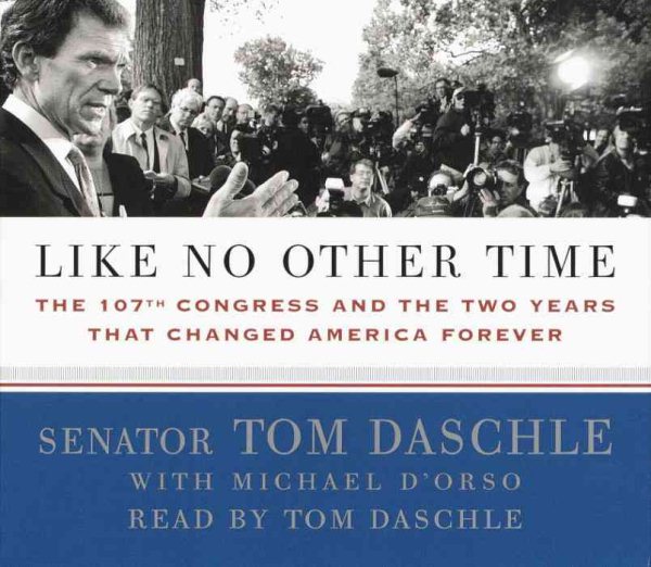 Like No Other Time: The 107th Congress and the Two Years That Changed American Forever Abridged edition