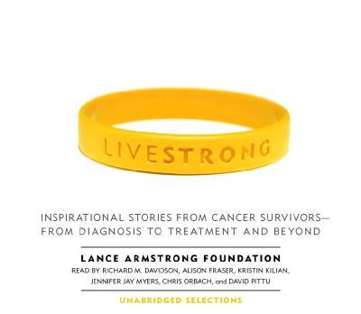 Live Strong: Inspirational Stories from Cancer Survivors- From Diagnosis to Treatment and  Beyond Unabridged edition