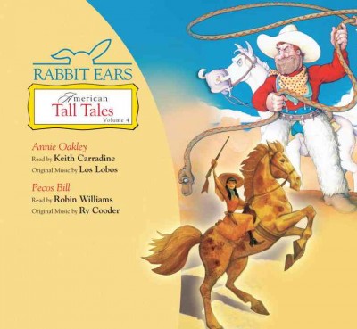 Rabbit Ears American Tall Tales: Volume Four: Annie Oakley, Pecos Bill Unabridged edition