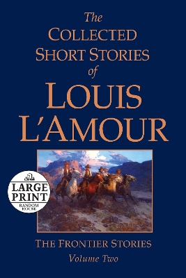 Collected Short Stories of Louis L'Amour, Volume 2: The Frontier Stories Large type / large print edition