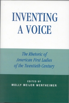Inventing a Voice: The Rhetoric of American First Ladies of the Twentieth Century