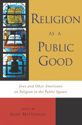 Religion as a Public Good: Jews and Other Americans on Religion in the Public Square