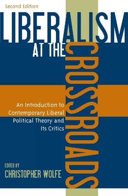 Liberalism at the Crossroads: An Introduction to Contemporary Liberal Political Theory and Its Critics Second Edition