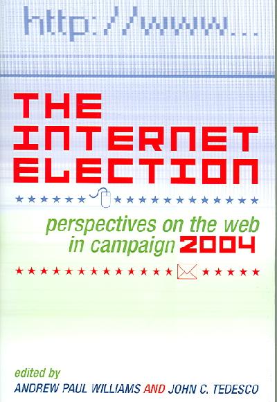 Internet Election: Perspectives on the Web in Campaign 2004
