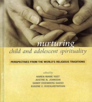 Nurturing Child and Adolescent Spirituality: Perspectives from the World's Religious Traditions