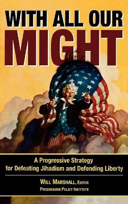 With All Our Might: A Progressive Strategy for Defeating Jihadism and Defending Liberty