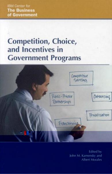 Competition, Choice, and Incentives in Government Programs