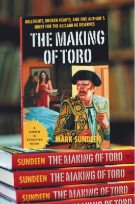Making of Toro: Bullfights, Broken Hearts and One Author's Search for the Acclaim He Deserves