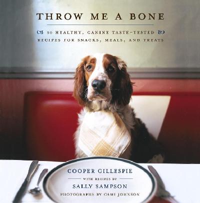 Throw Me a Bone: 50 Healthy, Canine Taste-Tested Recipes for Snacks, Meals, and Treats