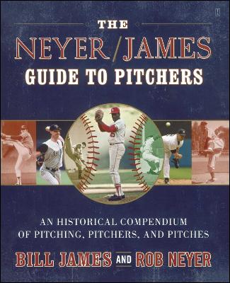 Neyer/James Guide to Pitchers: An Historical Compendium of Pitching, Pitchers, and Pitches