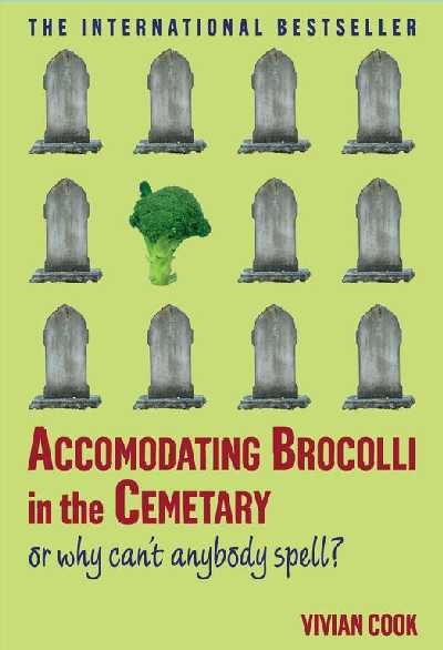 Accomodating Brocolli in the Cemetary: Or Why Can't Anybody Spell?