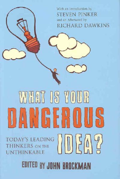 What is Your Dangerous Idea?: Today's Leading Thinkers on the Unthinkable