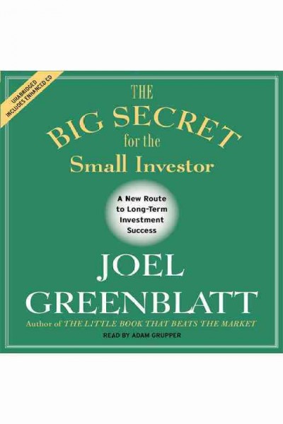 Big Secret for the Small Investor: The Shortest Route to Long-Term Investment Success