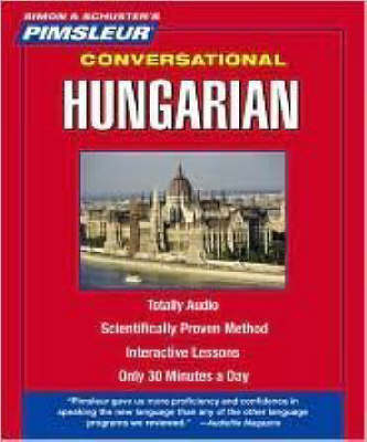 Pimsleur Hungarian Conversational Course - Level 1 Lessons 1-16 CD: Learn to Speak and Understand Hungarian with Pimsleur Language Programs 16th Lessons ed.