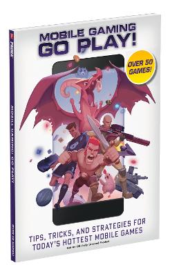 Mobile Gaming  Tips, Tricks, and Strategies for Today's Hottest Mobile Games: Go Play!