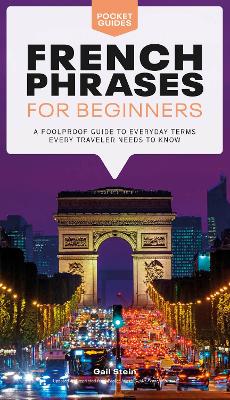 French Phrases for Beginners: A Foolproof Guide to Everyday Terms Every Traveler Needs to Know