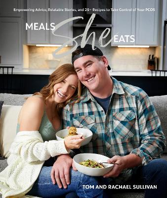 Meals She Eats: Empowering Advice, Relatable Stories, and Over 25 Recipes to Take Control of  Your PCOS