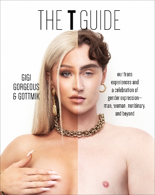 T Guide: Our Trans Experiences and a Celebration of Gender ExpressionMan, Woman,  Nonbinary, and Beyond