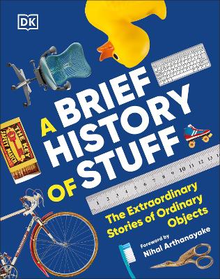 Brief History of Stuff: The Extraordinary Stories of Ordinary Objects