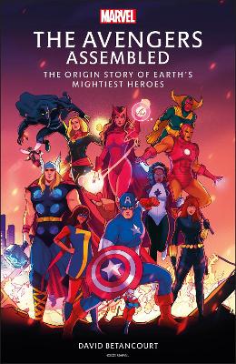 Avengers Assembled: The Origin Story of Earths Mightiest Heroes