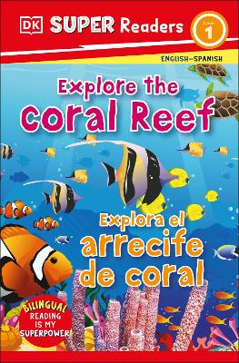 DK Super Readers Level 1 English-Spanish Bilingual Explore the Coral Reef  â Explora el arrecife de coralb Bilingual edition
