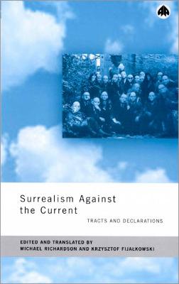 Surrealism Against the Current: Tracts and Declarations