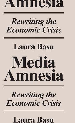 Media Amnesia: Rewriting the Economic Crisis