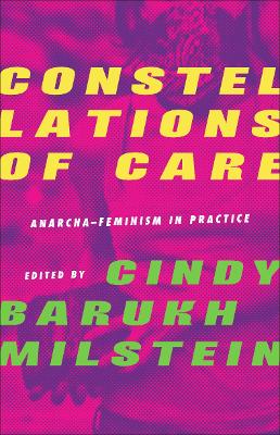 Constellations of Care: Anarcha-Feminism in Practice